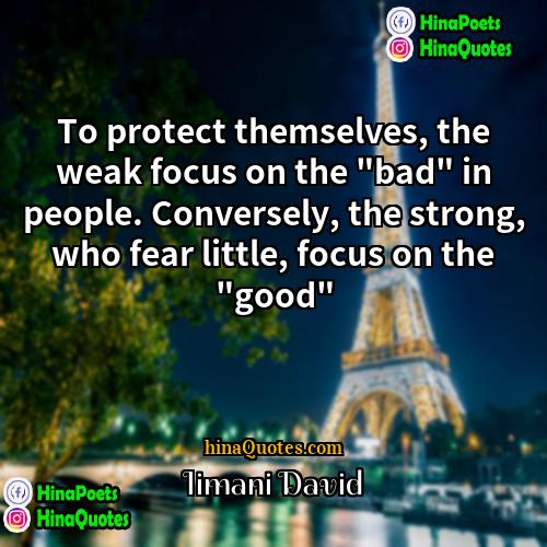 Iimani David Quotes | To protect themselves, the weak focus on